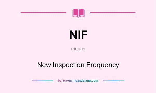 What does NIF mean? It stands for New Inspection Frequency