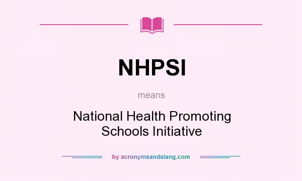 What does NHPSI mean? It stands for National Health Promoting Schools Initiative
