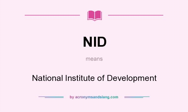 What does NID mean? It stands for National Institute of Development