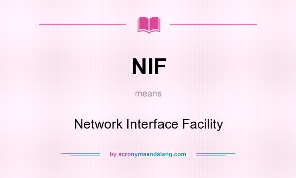 What does NIF mean? It stands for Network Interface Facility