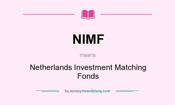 What does NIMF mean? It stands for Netherlands Investment Matching Fonds