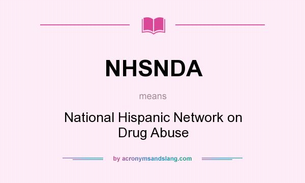 What does NHSNDA mean? It stands for National Hispanic Network on Drug Abuse