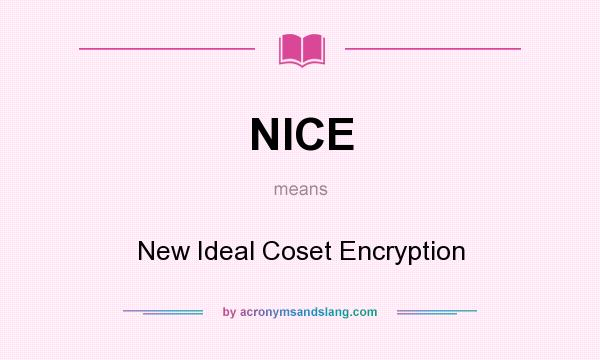 What does NICE mean? It stands for New Ideal Coset Encryption