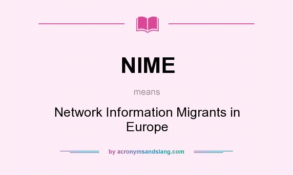 What does NIME mean? It stands for Network Information Migrants in Europe