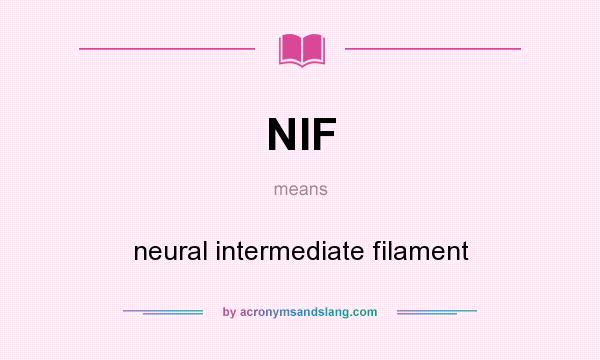 What does NIF mean? It stands for neural intermediate filament