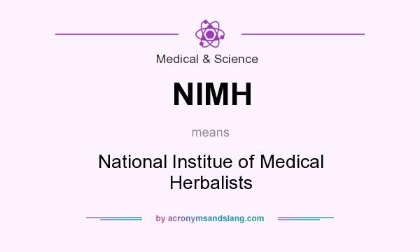 What does NIMH mean? It stands for National Institue of Medical Herbalists
