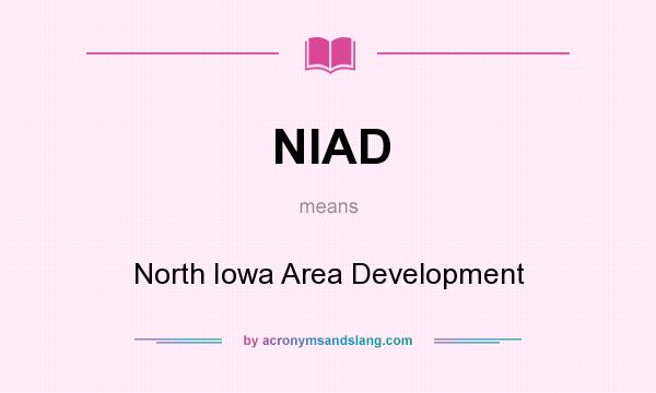What does NIAD mean? It stands for North Iowa Area Development