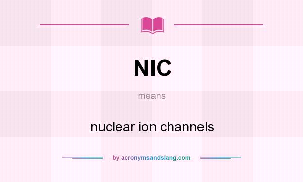 What does NIC mean? It stands for nuclear ion channels