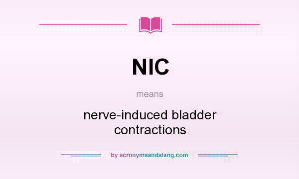 What does NIC mean? It stands for nerve-induced bladder contractions