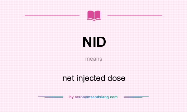 What does NID mean? It stands for net injected dose