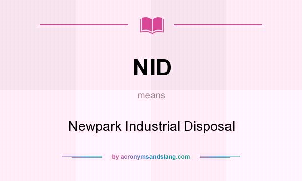 What does NID mean? It stands for Newpark Industrial Disposal