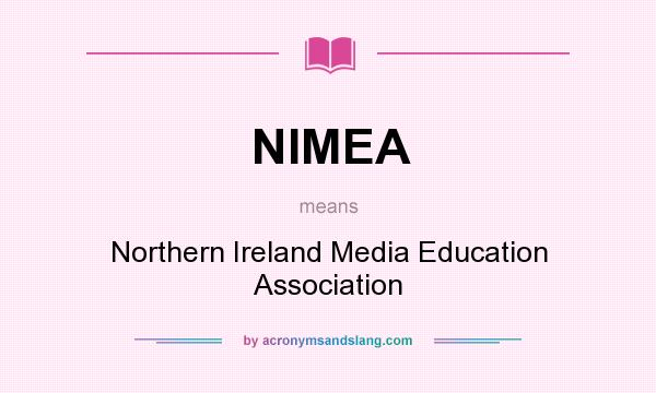 What does NIMEA mean? It stands for Northern Ireland Media Education Association