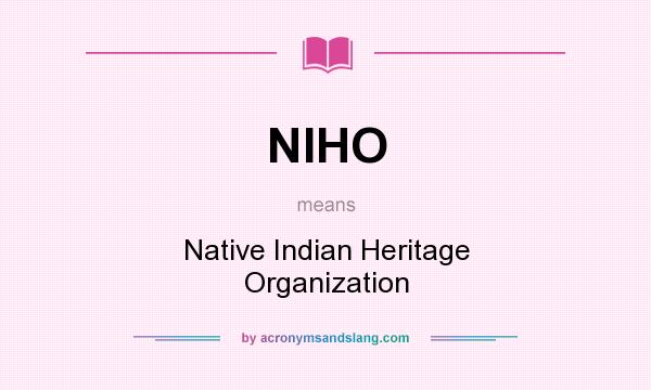 What does NIHO mean? It stands for Native Indian Heritage Organization