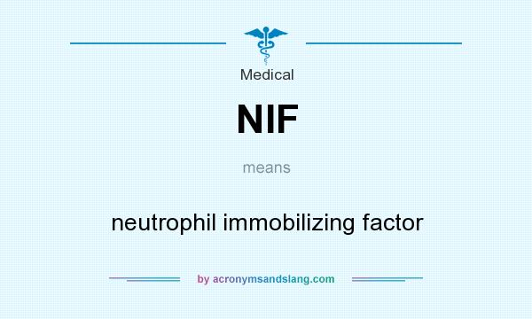 What does NIF mean? It stands for neutrophil immobilizing factor
