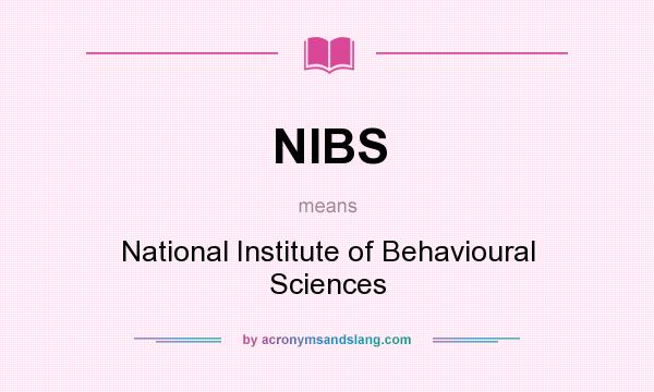 What does NIBS mean? It stands for National Institute of Behavioural Sciences
