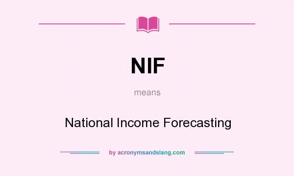 What does NIF mean? It stands for National Income Forecasting