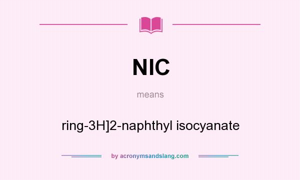 What does NIC mean? It stands for ring-3H]2-naphthyl isocyanate