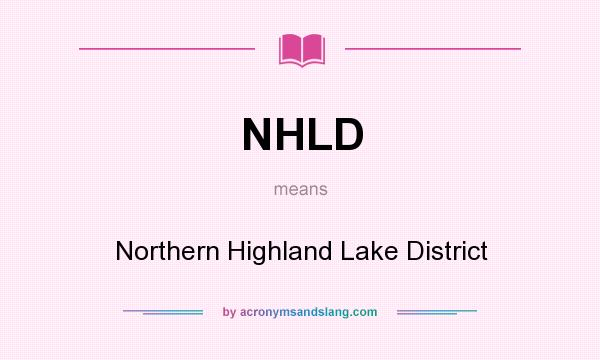 What does NHLD mean? It stands for Northern Highland Lake District