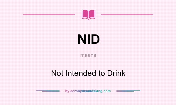 What does NID mean? It stands for Not Intended to Drink