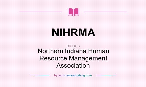 What does NIHRMA mean? It stands for Northern Indiana Human Resource Management Association
