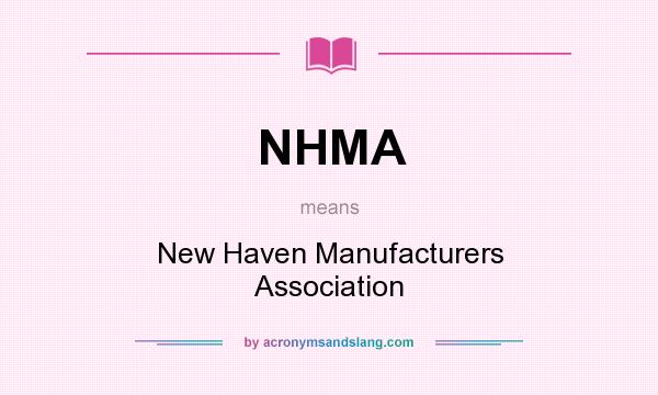 What does NHMA mean? It stands for New Haven Manufacturers Association