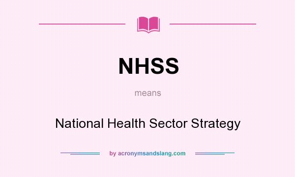 What does NHSS mean? It stands for National Health Sector Strategy