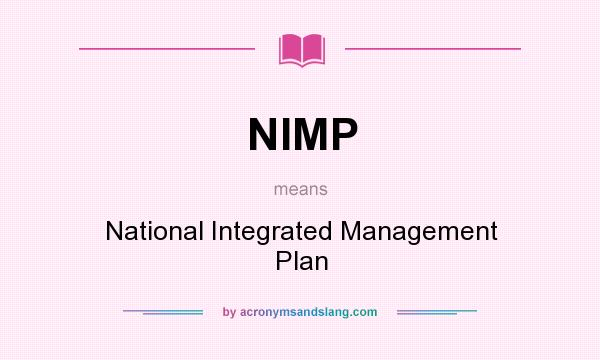 What does NIMP mean? It stands for National Integrated Management Plan