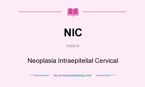 What does NIC mean? It stands for Neoplasia Intraepitelial Cervical