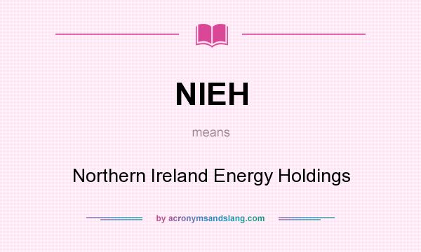 What does NIEH mean? It stands for Northern Ireland Energy Holdings