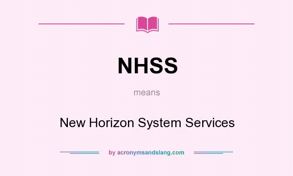 What does NHSS mean? It stands for New Horizon System Services