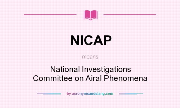 What does NICAP mean? It stands for National Investigations Committee on Airal Phenomena