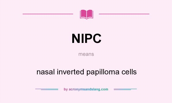 What does NIPC mean? It stands for nasal inverted papilloma cells