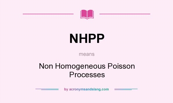 What does NHPP mean? It stands for Non Homogeneous Poisson Processes