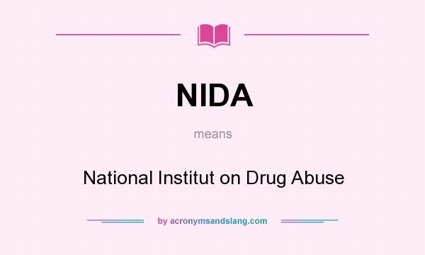 What does NIDA mean? It stands for National Institut on Drug Abuse