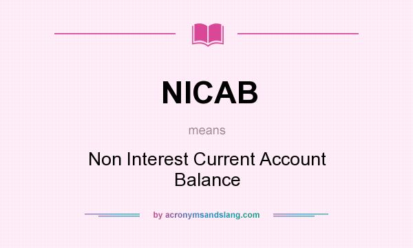 What does NICAB mean? It stands for Non Interest Current Account Balance