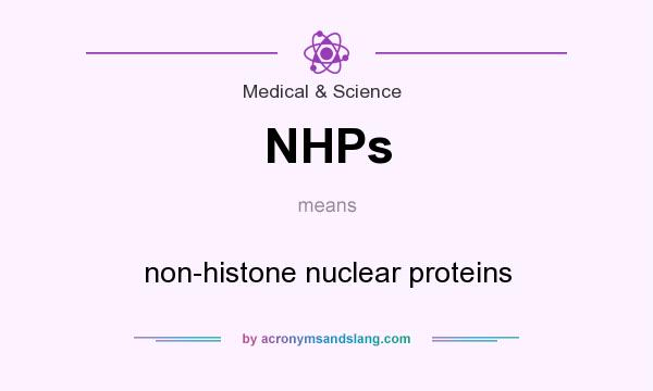 What does NHPs mean? It stands for non-histone nuclear proteins