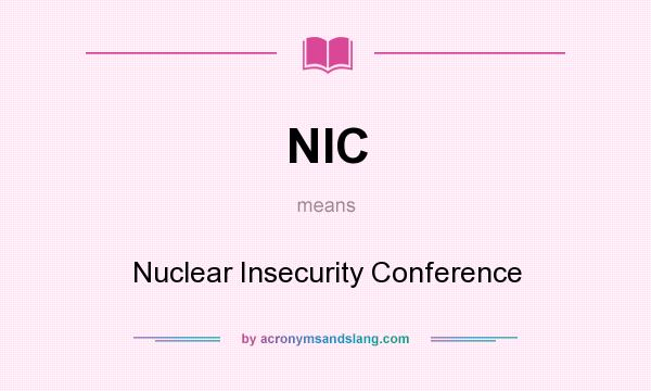 What does NIC mean? It stands for Nuclear Insecurity Conference