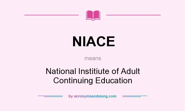 What does NIACE mean? It stands for National Institiute of Adult Continuing Education