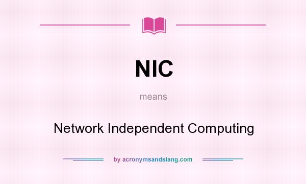 What does NIC mean? It stands for Network Independent Computing