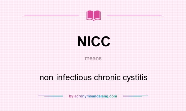 What does NICC mean? It stands for non-infectious chronic cystitis