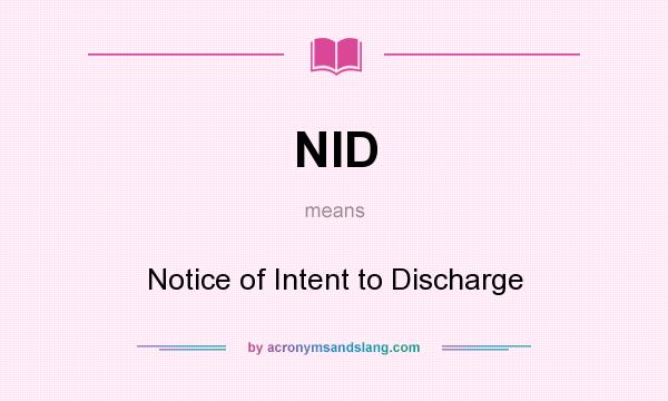 What does NID mean? It stands for Notice of Intent to Discharge