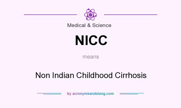 What does NICC mean? It stands for Non Indian Childhood Cirrhosis