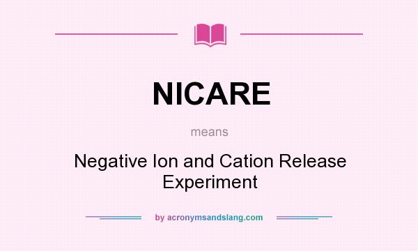 What does NICARE mean? It stands for Negative Ion and Cation Release Experiment