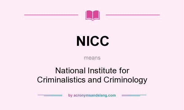 What does NICC mean? It stands for National Institute for Criminalistics and Criminology