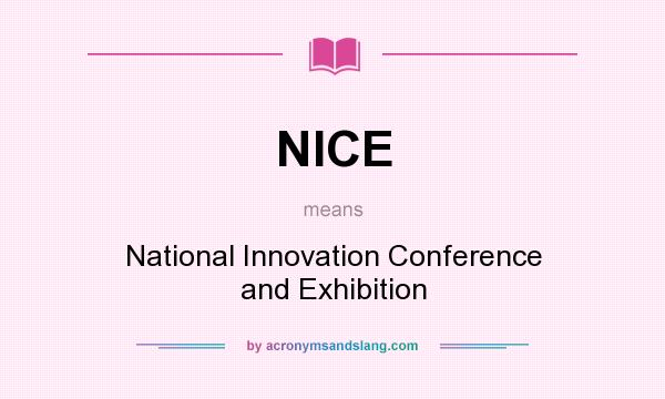 What does NICE mean? It stands for National Innovation Conference and Exhibition