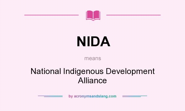 What does NIDA mean? It stands for National Indigenous Development Alliance