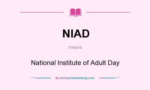 What does NIAD mean? It stands for National Institute of Adult Day