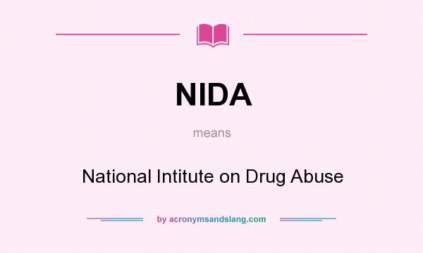 What does NIDA mean? It stands for National Intitute on Drug Abuse