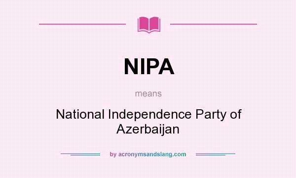 What does NIPA mean? It stands for National Independence Party of Azerbaijan