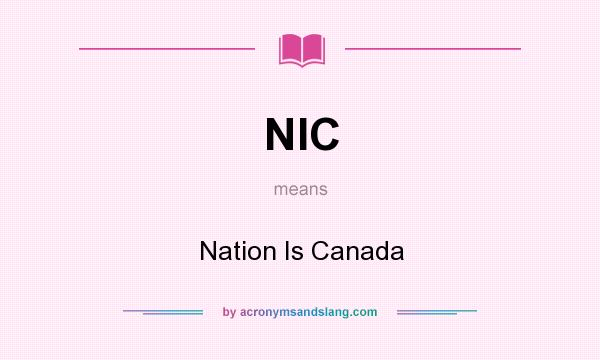 What does NIC mean? It stands for Nation Is Canada